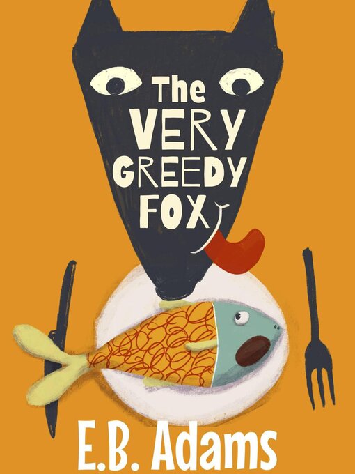 Title details for The Very Greedy Fox by E. B. Adams - Available